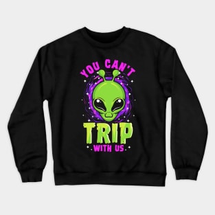 Alien Abduction You Cant Trip With Us Space Day Celebration Crewneck Sweatshirt